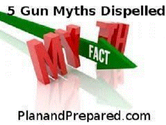 5 Gun Myths Dispelled - Plan And Prepared